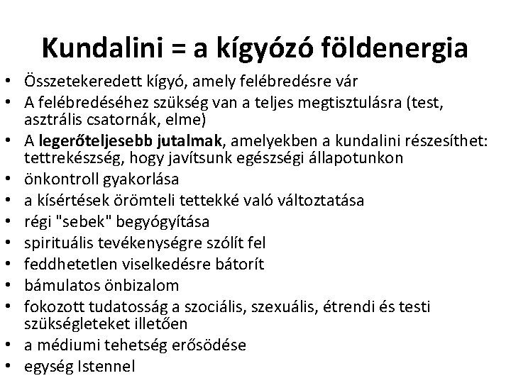 Kundalini = a kígyózó földenergia • Összetekeredett kígyó, amely felébredésre vár • A felébredéséhez