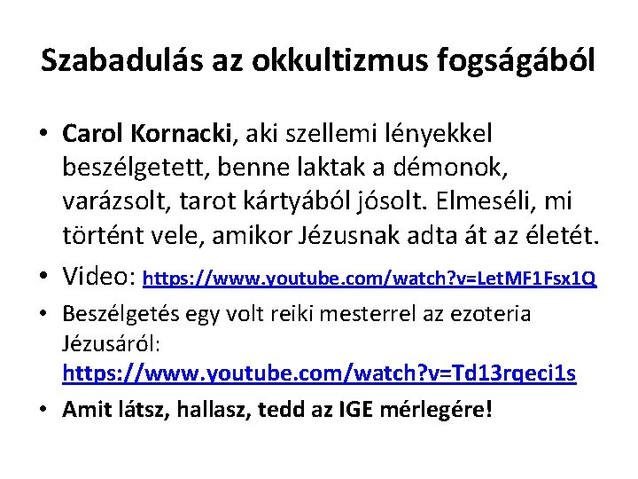 Szabadulás az okkultizmus fogságából • Carol Kornacki, aki szellemi lényekkel beszélgetett, benne laktak a