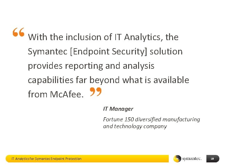 With the inclusion of IT Analytics, the Symantec [Endpoint Security] solution provides reporting and