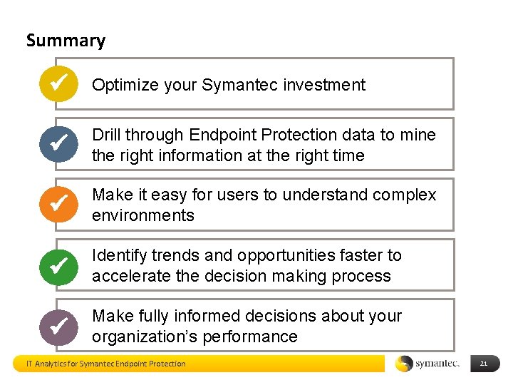 Summary Optimize your Symantec investment Drill through Endpoint Protection data to mine the right