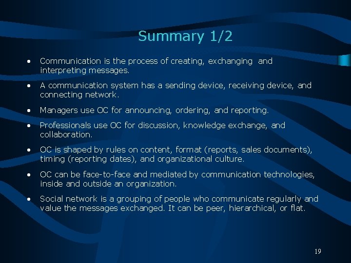 Summary 1/2 • Communication is the process of creating, exchanging and interpreting messages. •