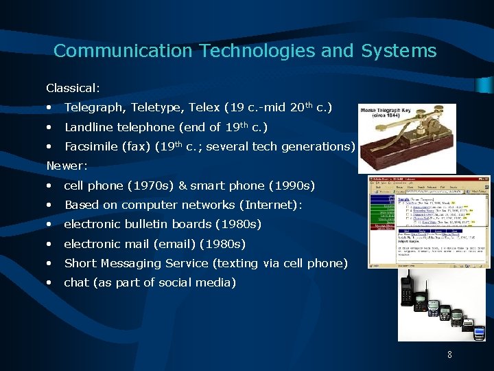 Communication Technologies and Systems Classical: • Telegraph, Teletype, Telex (19 c. -mid 20 th