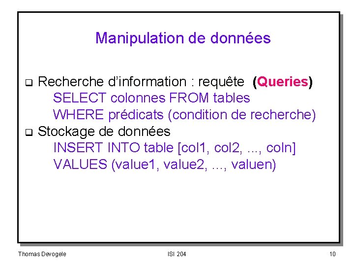 Manipulation de données q q Recherche d’information : requête (Queries) SELECT colonnes FROM tables