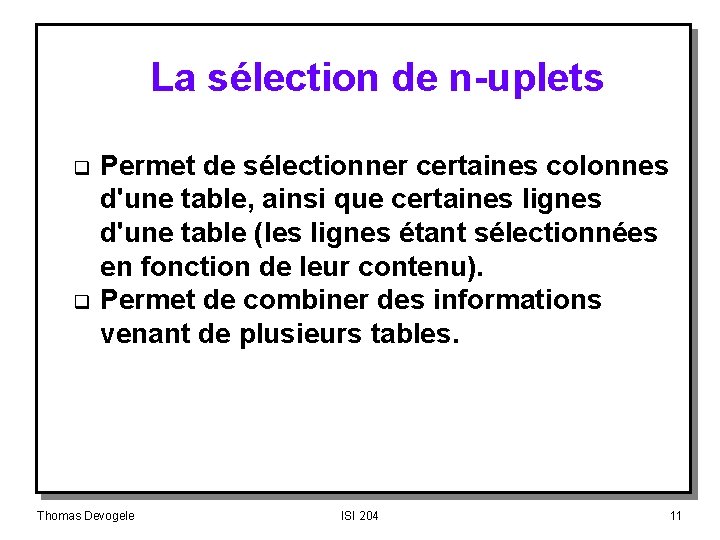 La sélection de n-uplets q q Permet de sélectionner certaines colonnes d'une table, ainsi