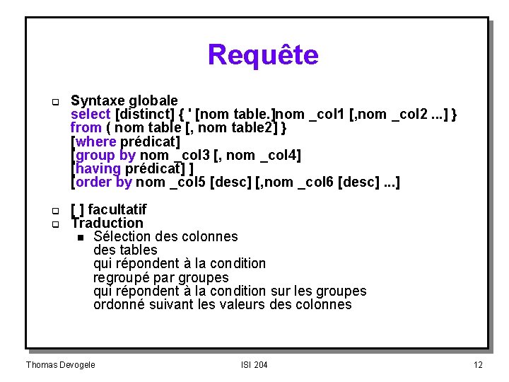 Requête q Syntaxe globale select [distinct] { ' [nom table. ]nom _col 1 [,