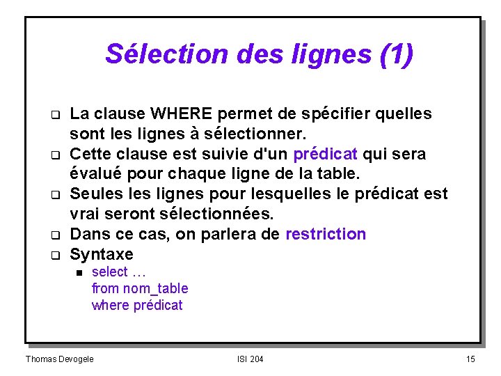 Sélection des lignes (1) q q q La clause WHERE permet de spécifier quelles