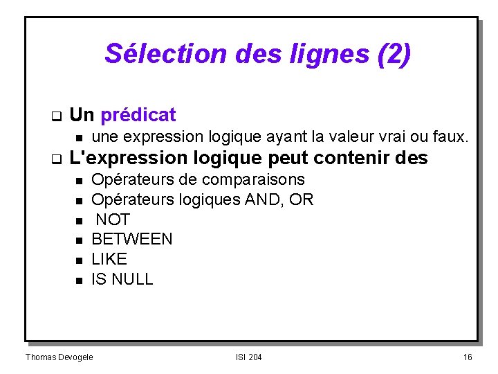 Sélection des lignes (2) q Un prédicat n q une expression logique ayant la