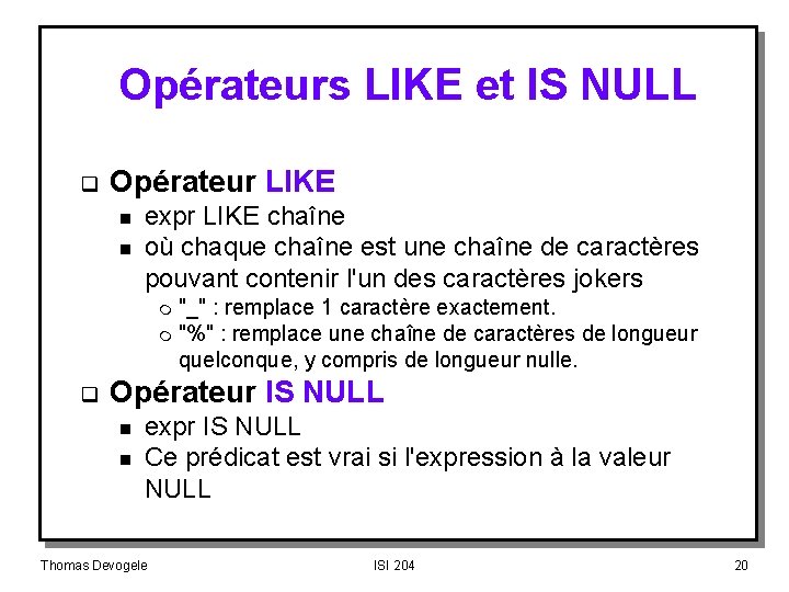 Opérateurs LIKE et IS NULL q Opérateur LIKE n n expr LIKE chaîne où