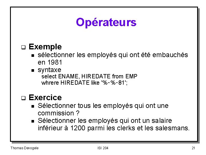 Opérateurs q Exemple n n sélectionner les employés qui ont été embauchés en 1981