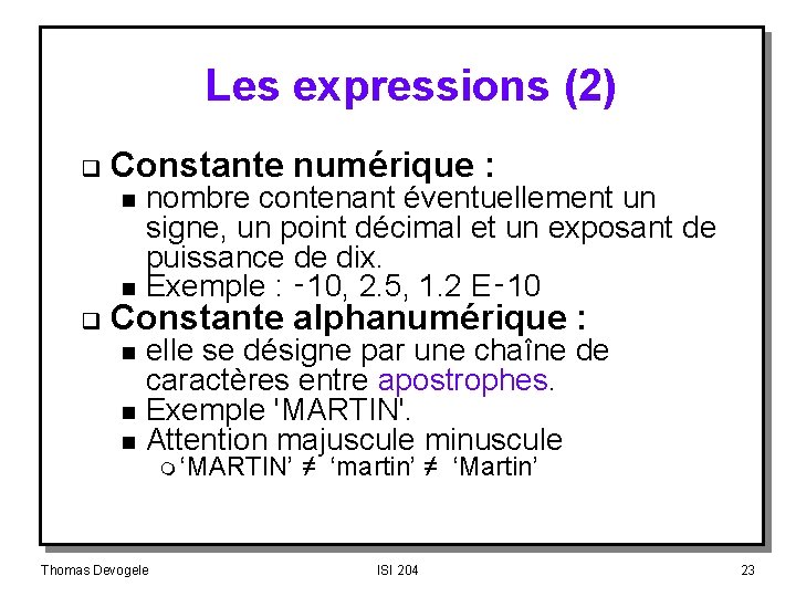 Les expressions (2) q Constante numérique : n n q nombre contenant éventuellement un