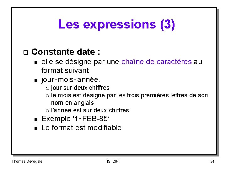 Les expressions (3) q Constante date : n n elle se désigne par une