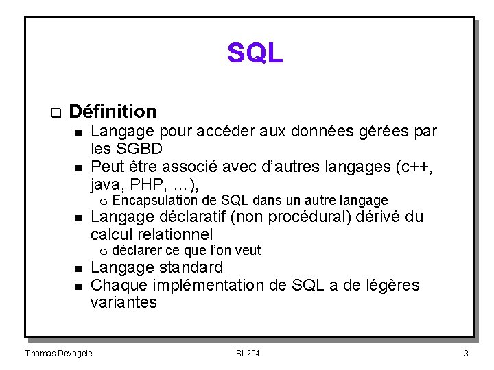 SQL q Définition n n Langage pour accéder aux données gérées par les SGBD