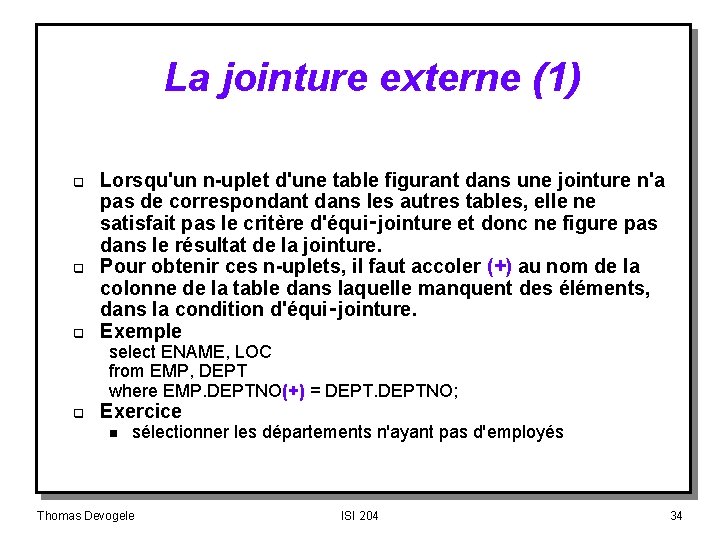 La jointure externe (1) q q q Lorsqu'un n-uplet d'une table figurant dans une