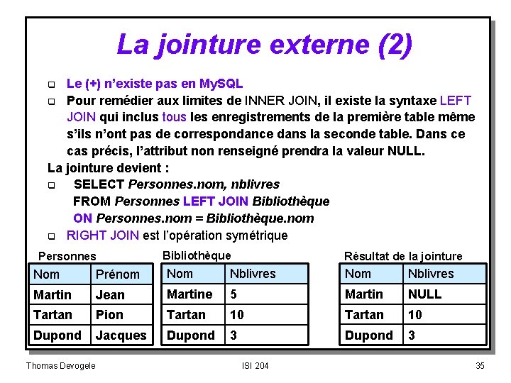 La jointure externe (2) Le (+) n’existe pas en My. SQL q Pour remédier