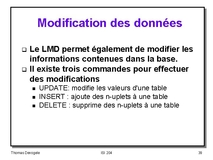 Modification des données q q Le LMD permet également de modifier les informations contenues