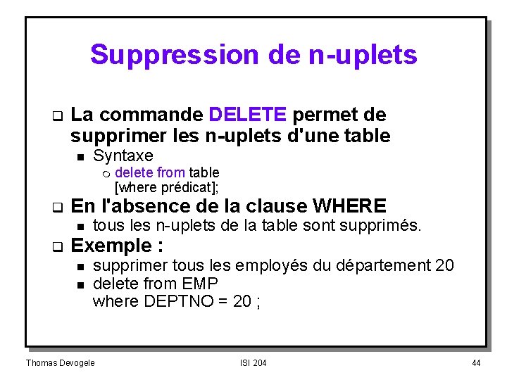 Suppression de n-uplets q La commande DELETE permet de supprimer les n-uplets d'une table