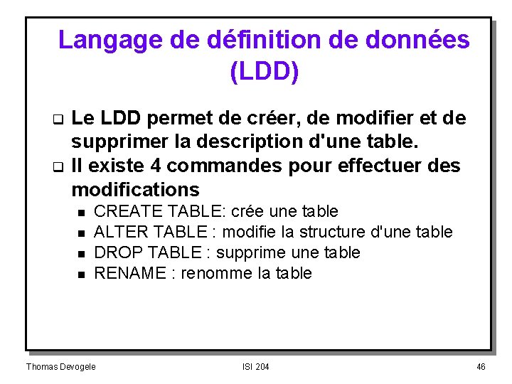 Langage de définition de données (LDD) q q Le LDD permet de créer, de