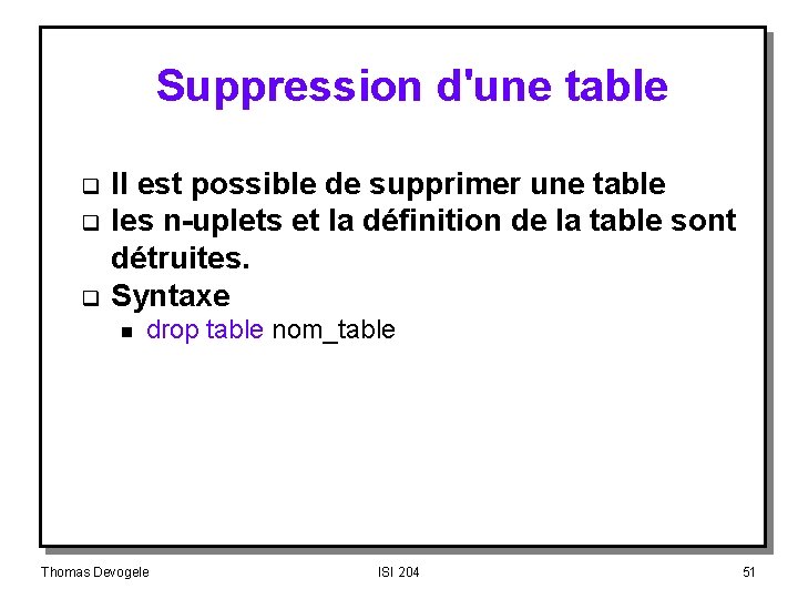 Suppression d'une table q q q II est possible de supprimer une table les