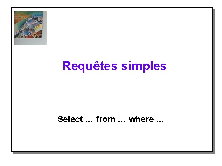 Requêtes simples Select … from … where … 