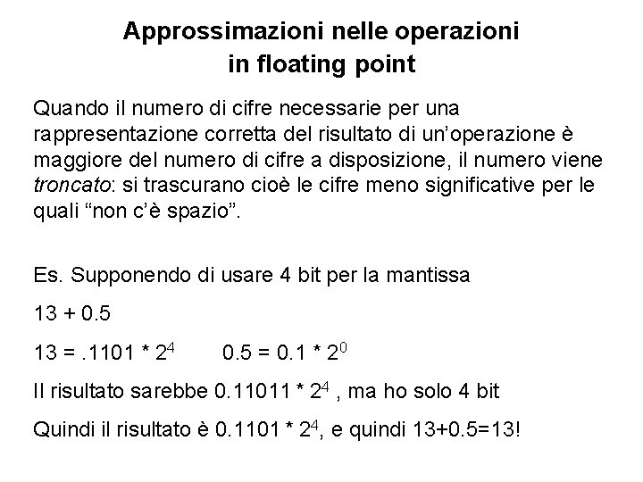Approssimazioni nelle operazioni in floating point Quando il numero di cifre necessarie per una