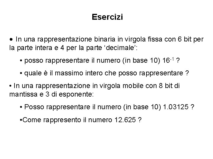 Esercizi • In una rappresentazione binaria in virgola fissa con 6 bit per la