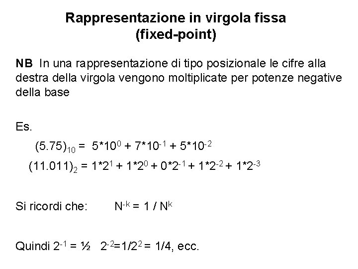 Rappresentazione in virgola fissa (fixed-point) NB In una rappresentazione di tipo posizionale le cifre