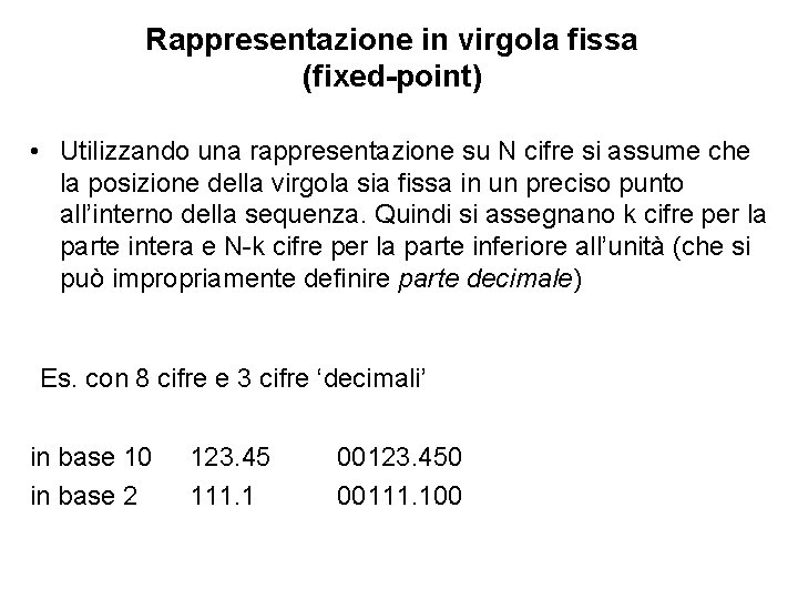 Rappresentazione in virgola fissa (fixed-point) • Utilizzando una rappresentazione su N cifre si assume