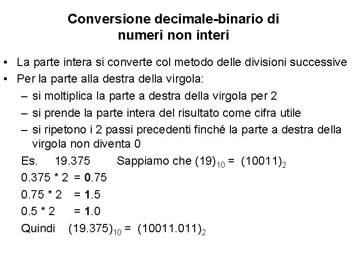 Conversione decimale-binario di numeri non interi • La parte intera si converte col metodo