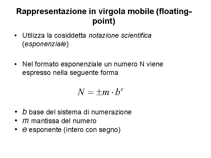 Rappresentazione in virgola mobile (floatingpoint) • Utilizza la cosiddetta notazione scientifica (esponenziale) • Nel