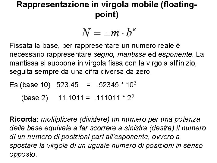 Rappresentazione in virgola mobile (floatingpoint) Fissata la base, per rappresentare un numero reale è