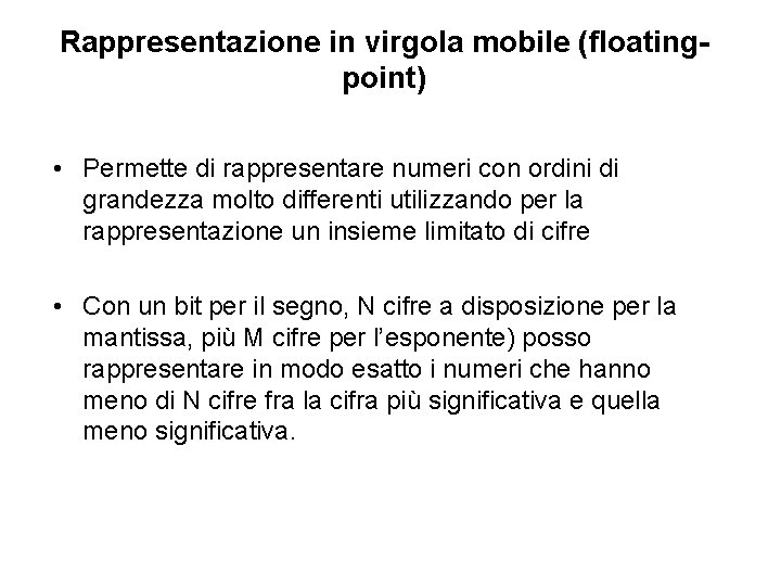 Rappresentazione in virgola mobile (floatingpoint) • Permette di rappresentare numeri con ordini di grandezza