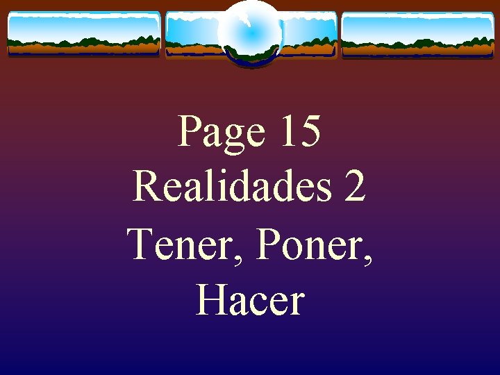 Page 15 Realidades 2 Tener, Poner, Hacer 