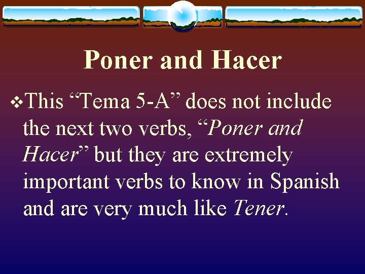 Poner and Hacer v. This “Tema 5 -A” does not include the next two