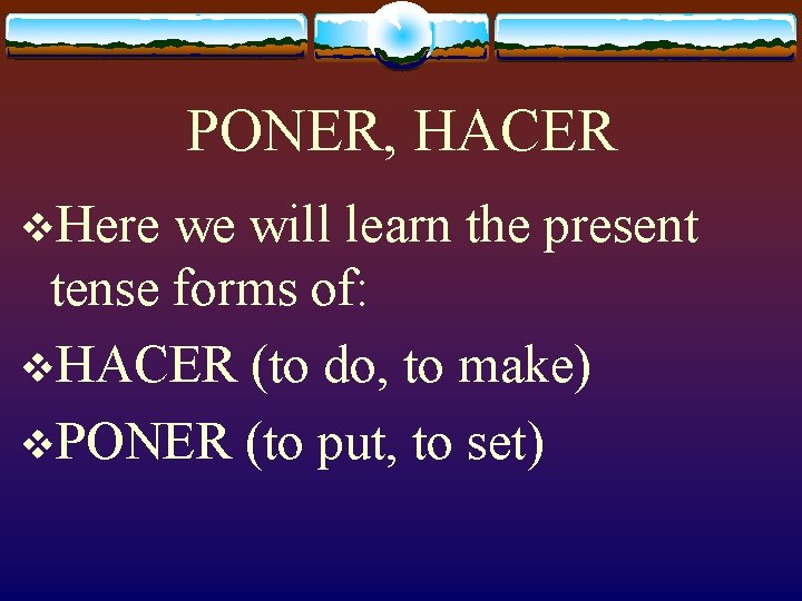 PONER, HACER v. Here we will learn the present tense forms of: v. HACER