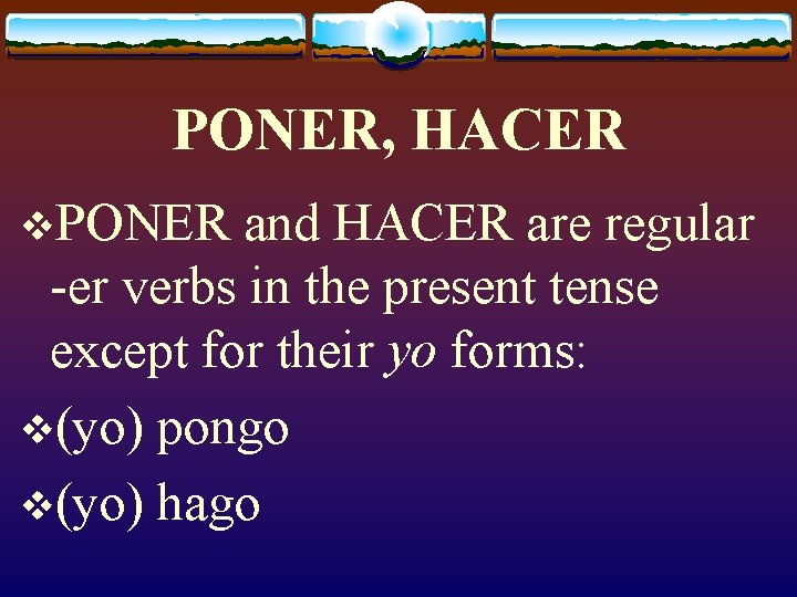 PONER, HACER v. PONER and HACER are regular -er verbs in the present tense