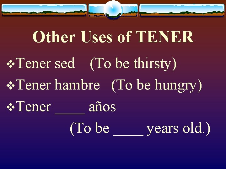 Other Uses of TENER v. Tener sed (To be thirsty) v. Tener hambre (To