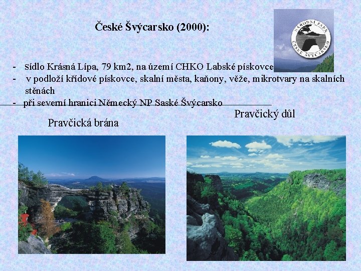  České Švýcarsko (2000): - sídlo Krásná Lípa, 79 km 2, na území CHKO