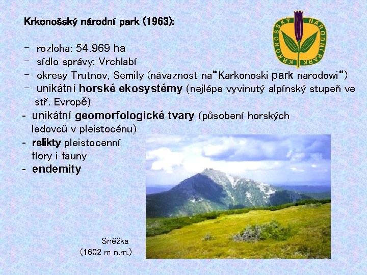 Krkonošský národní park (1963): - rozloha: 54. 969 ha - sídlo správy: Vrchlabí