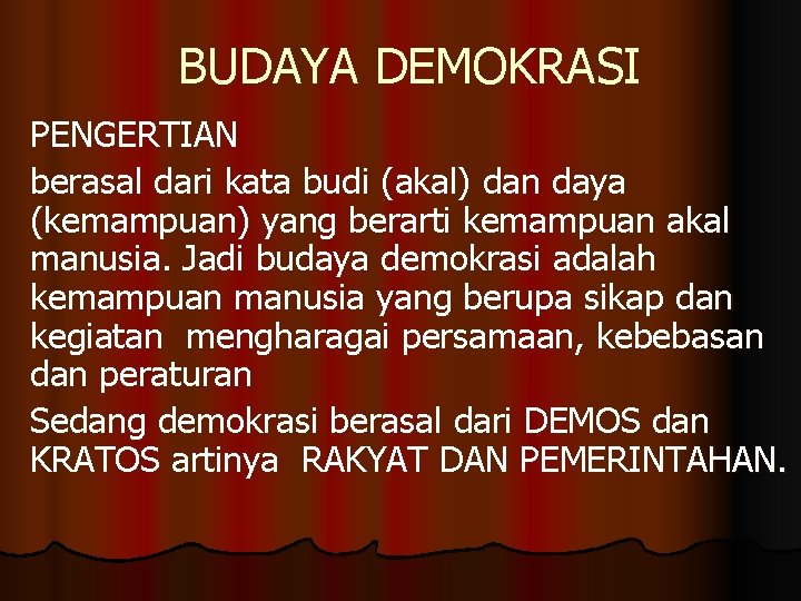 BUDAYA DEMOKRASI PENGERTIAN berasal dari kata budi (akal) dan daya (kemampuan) yang berarti kemampuan