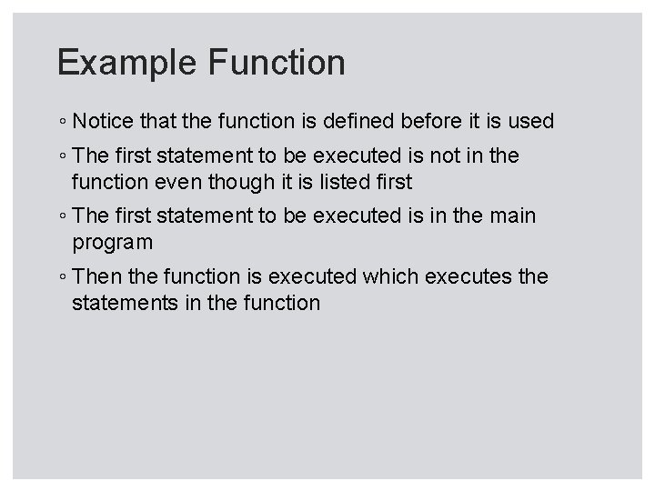 Example Function ◦ Notice that the function is defined before it is used ◦