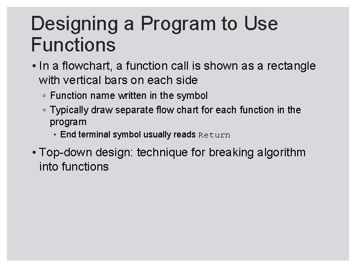 Designing a Program to Use Functions • In a flowchart, a function call is