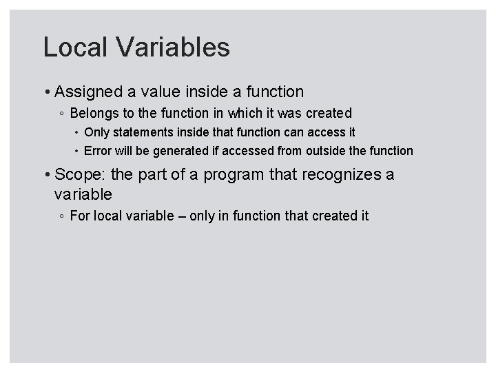 Local Variables • Assigned a value inside a function ◦ Belongs to the function