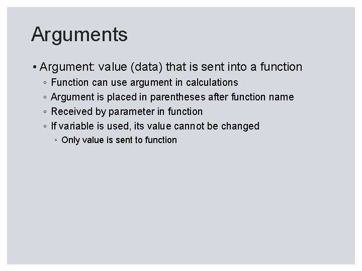 Arguments • Argument: value (data) that is sent into a function ◦ ◦ Function