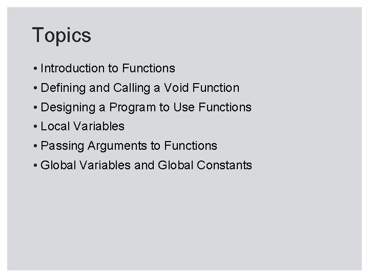 Topics • Introduction to Functions • Defining and Calling a Void Function • Designing