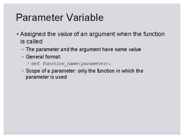 Parameter Variable • Assigned the value of an argument when the function is called