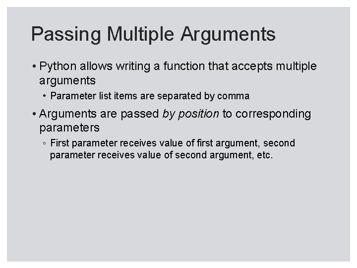 Passing Multiple Arguments • Python allows writing a function that accepts multiple arguments •