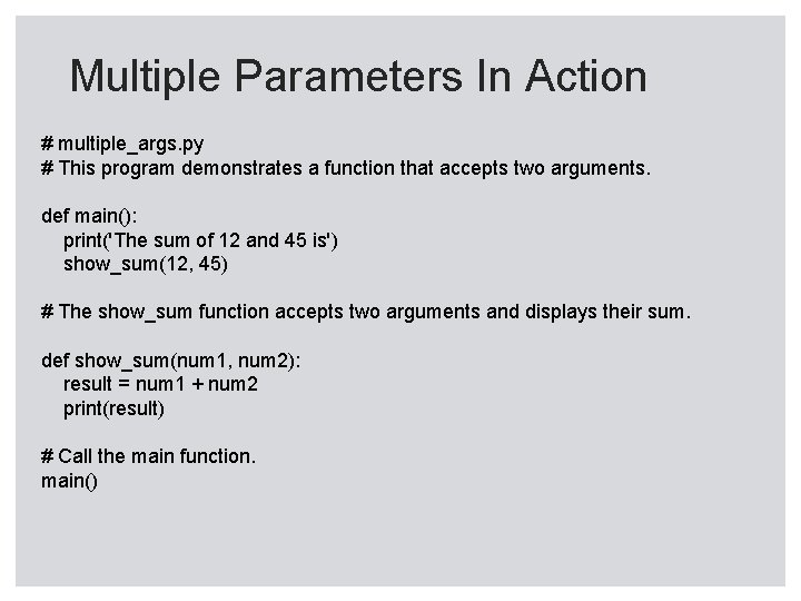 Multiple Parameters In Action # multiple_args. py # This program demonstrates a function that