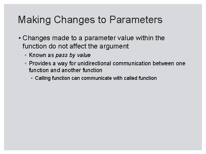 Making Changes to Parameters • Changes made to a parameter value within the function