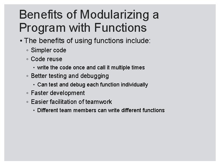 Benefits of Modularizing a Program with Functions • The benefits of using functions include: