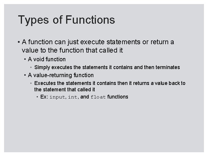 Types of Functions • A function can just execute statements or return a value